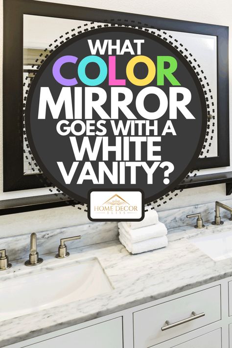 What Color Mirror Goes With A White Vanity? - Home Decor Bliss White Bathroom Mirrors, White Bathroom Vanity Decor Ideas, White Bathroom Vanity With Black Mirror, Bathroom Mirror Ideas White Cabinets, Mirrors For White Vanity, White Vanity Bathroom Ideas Modern, Bathroom Vanity Mirrors And Lights, Master Bath Mirrors With Vanity, White Master Bath Vanity