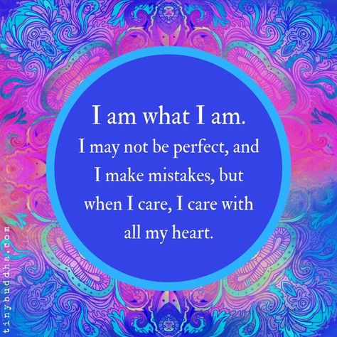 Tiny Buddha on Instagram: “I am what I am. I may not be perfect, and I make mistakes, but when I care, I care with all my heart.⠀ ⠀ #tinybuddha #quotes #dailyquotes…” Am Quotes, I Make Mistakes, I Am Quotes, I Feel Bad, Tiny Buddha, Little Buddha, Dream Symbols, Buddha Quotes, Make Mistakes