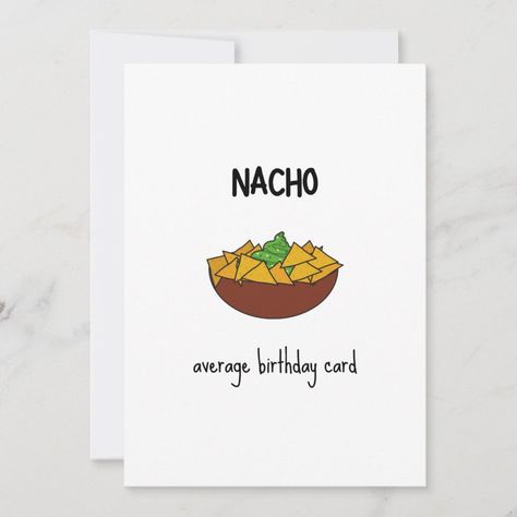 Funny Nacho Pun Birthday Card | #funny #pun #illustration #birthday #humor #cool #joke #nachoaverage #nachos #minimalist Cooking Birthday Card, Corny Birthday Cards, Cheesy Birthday Cards, Birthday Puns Funny, Funny Diy Birthday Cards, Birthday Pun Cards, Pun Birthday Cards, Funny Bday Cards, Punny Birthday Card