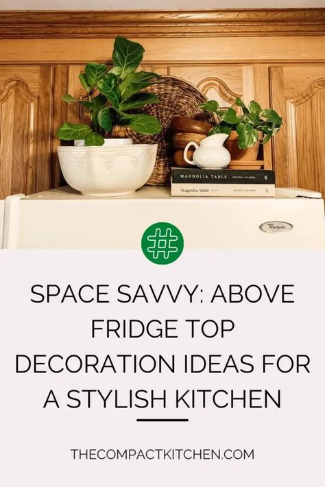 Space Savvy: Above Fridge Top Decoration Ideas for a Stylish Kitchen - The Compact Kitchen How To Style Top Of Refrigerator, What To Do With Space Above Refrigerator, Refrigerator Decoration Top Of, Above The Refrigerator Decor, Refrigerator Decoration Ideas, On Top Of Fridge Decor, Decor Above Fridge, Above Fridge Decor Ideas, Decorate Top Of Refrigerator