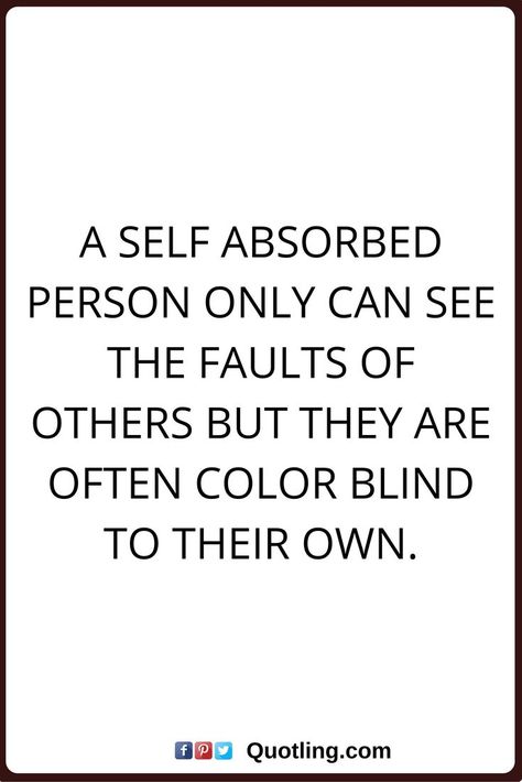 Self Absorbed Quotes, Blaming Others Quotes, Faults Quote, Blame Quotes, Self Absorbed People, User Quotes, Positive Breakup Quotes, Victim Quotes, Person Quotes