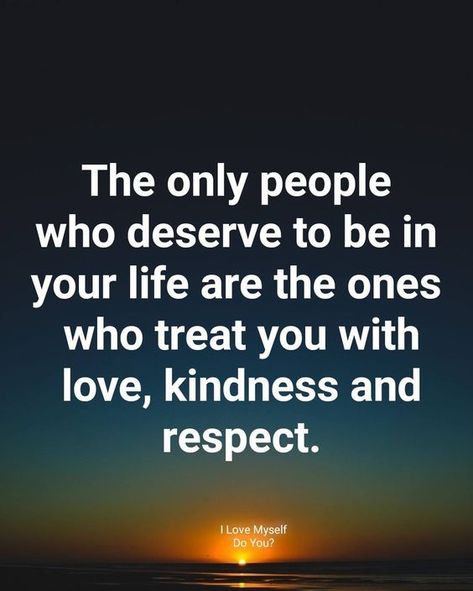 The only people who deserve to be in your life are the ones who treat you with love, kindness and respect Treat People Quotes, Respect Pictures, Positive Memes, Self Respect Quotes, Respect Quotes, Treat You, Love Yourself Quotes, Lesson Quotes, Life Lesson Quotes