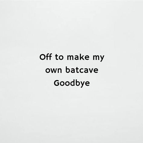 Bat-cave #batmanfan #batman Funny Goodbye Quotes, Funny Goodbye, Goodbye Quotes, Funny Words, Batman, Funny, Quotes, Pins, Quick Saves