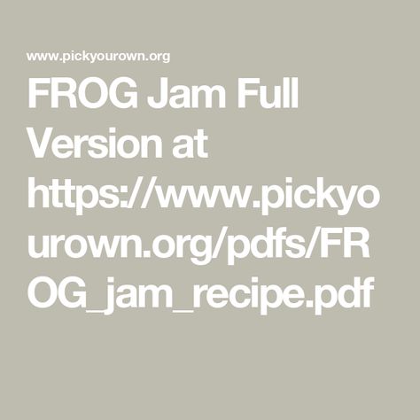 FROG Jam Full Version at https://www.pickyourown.org/pdfs/FROG_jam_recipe.pdf Frog Jam Recipe, Jam Recipe, Free Recipes, Gluten Free Recipes, Free Food, Jam, Gluten Free