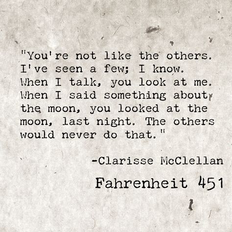 Clarisse McClellan, Fahrenheit 451. This in itself is a quote summarizing how Clarisse feels about Montag. The way that the text was written also makes sense considering the story had been about books and age. Clarisse Mcclellan, Fahrenheit 451 Quotes, Bear Quote, Fahrenheit 451, Look At The Moon, Important Quotes, Thinking Quotes, Ray Bradbury, Family Quotes