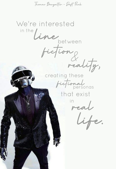 "we're interested in the line between fiction and reality, creating these fictional personas that exist in real life." Thomas Bangalter, Daft Punk, The Line, Real Life, Quick Saves