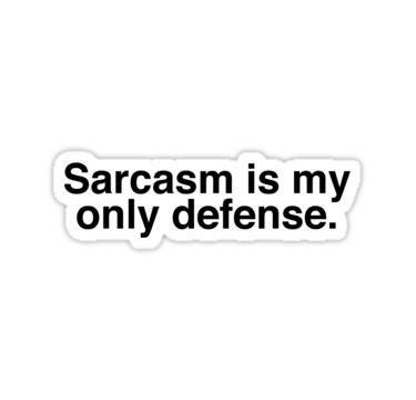 Sarcasm Is My Only Defense Wallpaper, Sarcasm Is My Only Defense, Sassy Stickers Printable, Sarcastic Stickers, Sarcasm Meme, Sarcastic Bumper Stickers, Self Defense Tips, Snapchat Stickers, Bubble Stickers