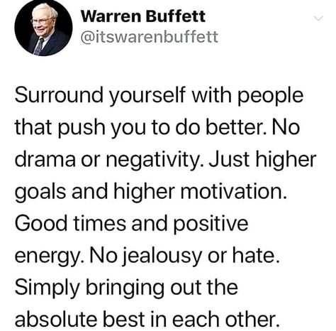 Quote by warren buffett, "Surround yourself with people that push you to do better..." Warren Buffet Quotes, Surround Yourself With People, Be A Millionaire, Great Inspirational Quotes, First Day Of Work, Life Changing Quotes, Negative People, Stop Worrying, Warren Buffett