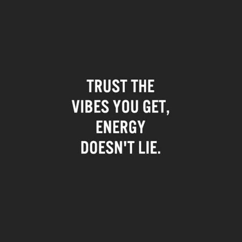 Trust the vibes you get, energy doesn't lie. Trust Feelings Quotes, My Gut Feeling Quotes So True, Gut Instinct Quotes Relationships, Instinct Quotes Relationships, Gut Feeling Quotes Relationships, Gut Instinct Quotes, Instinct Quotes, Quotes Trust, Citation Force