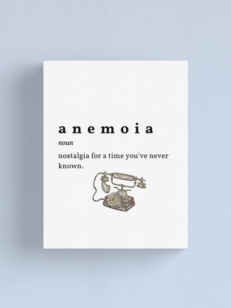 Beautiful aesthetic words definition. Anemoia (noun) - nostalgia for a time you've never known. Vintage, retro, 70s, 80s, nostalgic, old school, throwback canvas print. Nostalgia For Something You Never Had, Anemoia Meaning, Noun Aesthetic, Nostalgia Meaning, Aesthetic Words Definition, Nostalgia Tattoo, Describe Feelings, Horror Book Covers, Sticker Aesthetic