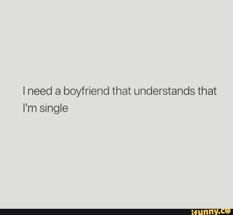 I need a boyfriend that understands that I'm single - test – popular memes on the site iFunny.co Im Single Quotes, Flirty Captions, Need A Boyfriend, Bf Quotes, I Need A Boyfriend, Single Quotes Funny, I'm Single, Bad Girl Quotes, Mixed Feelings Quotes