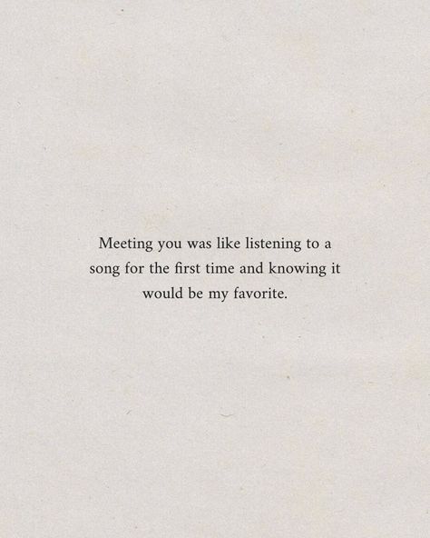 Meeting you was like listening to a song for the first time and knowing it would be my favorite. #inspirational #dailyreminder #quotes #motivational #inspo #aesthetic #instagood #pinterestinspo Thankful I Met You Quotes, When I Meet You Quotes, Set You Free Quotes, Confused In Love Quotes, My Playlist Quotes, I Kinda Like You Quotes For Him, Quotes Meeting Someone New, Music Quotes About Love, What Song Reminds You Of Me