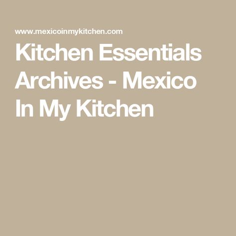 Kitchen Essentials Archives - Mexico In My Kitchen Mexico In My Kitchen, Tamale Recipe, Living In Mexico, Mexican Home, Kitchen Cookbook, Mexican Cooking, Agua Fresca, Cooking Equipment, Kitchen Cookware