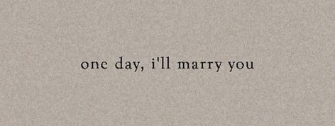 One Day I'll Marry You, One Day I’ll Marry You, I Was Always There For You, I Want To Marry You, One Day Quotes, Books 2024, Crushing On Someone, Yes I Will, Meaningful Lyrics