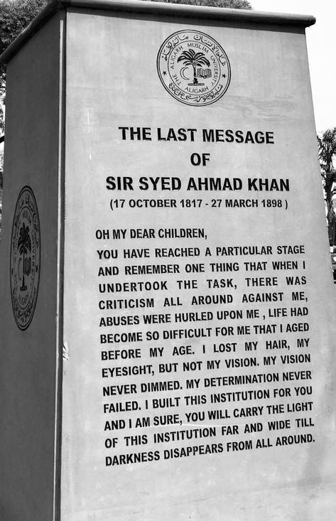 Oh My Dear Children, You have reached a particular stage and remember one thing that when I undertook the task, there was criticism all around against me, abuses were hurled upon me, life had become so difficult for me that I aged before my age. I lost my hair, my eyesight, but not my vision. My vision never dimmed. My determination never failed. I built this institution for you and I am sure, you will carry the light of this institution far and wide till darkness disappears from all around. Sir Syed Day Quotes, Amu University, Amu Aligarh, Purana Pakistan, Farewell Ideas, Car Selling, Aligarh Muslim University, Sister Love Quotes, Chemistry Classroom