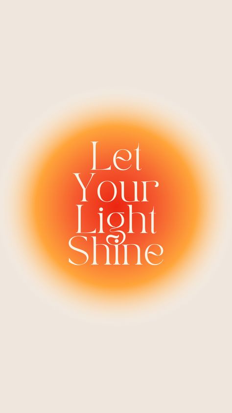 Graphic of a sun with the title "Let your light shine." Let Your Light Shine Wallpaper, Be Bright Quotes, Shine On Quotes, Do What Makes Your Soul Shine, You Glow Different When Youre Happy, Being A Light To Others, Shine Sayings, You Are Light, You Are The Light