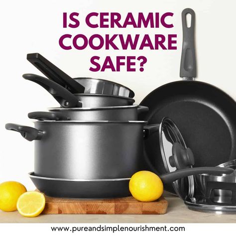 Is ceramic cookware safe? Safe Cookware, Healthy Cookware, Non Toxic Cookware, Safest Cookware, Ceramic Cookware, Nonstick Cookware, Ceramic Pots, Ceramic Coating, Non Toxic