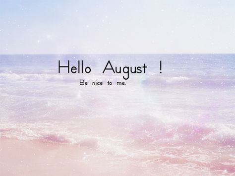 Hello August Quotes, Hi August, Welcome August Quotes, August Welcome, Hello August Images, August Hello, August Images, Welcome August, August Quotes