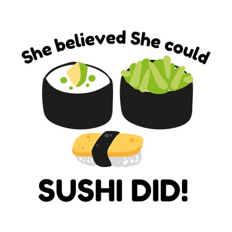 Check out this awesome 'She+believed+she+could+so+she+did+-+sushi+funny+pun' design on @TeePublic! Sushi Funny, Women Empowerment Quotes, Funny Pun, Sushi Recipes, She Believed She Could, Funny Puns, Kids Magnets, Food Design, Cool Walls