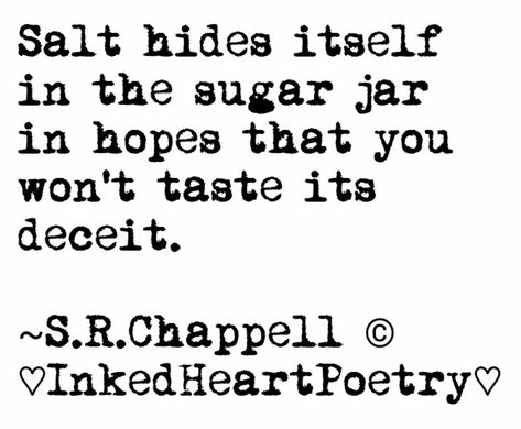 #salt #sugar #deception #deceive #quote #micropoetry #DontBeFooled #trickery Salt And Sugar Quotes, Salt Looks Like Sugar Quote, Salt Quotes, Deceived Quotes, Sugar Quotes, Cheating Men, Really Good Quotes, Hard Truth, Human Mind