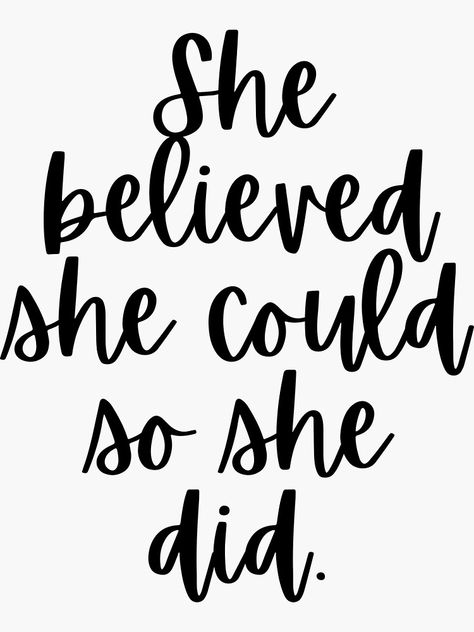 "She Believed She Could So She Did" Sticker by m95sim | Redbubble She Believed She Could So She Did Quote, She Believed She Could So She Did, She Did, Transformation Quotes, Felt Flower Tutorial, Done Quotes, Life Mantras, Boss Girl, Beautiful Art Pictures