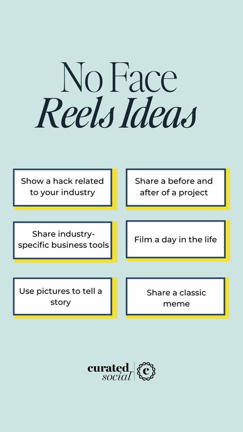 A light blue background color with "No Face Reels Ideas" as the title at the top. There are 6 boxes and each box lists an idea out for No Face Reels. Each box has a highlight yellow in the back of the main box to make the box pop out. Under the 6 boxes is the Curated Social logo. No Face Content Ideas, Reel Ideas Instagram, Real Estate Social Media Content, Instagram Reels Ideas, Notes Book, Reels Ideas, Real Estate Social Media, Reel Ideas, Social Media Marketing Instagram