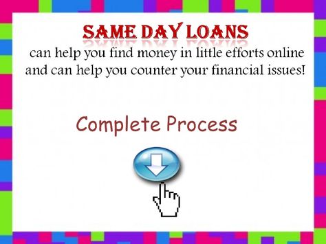 Same Day Loans- Money In Less Than A Day To Tackle Any Unwanted Need Same Day Loans, Loan Money, Bank Loan, Cash Loans, Instant Cash, Find Money, Payday Loans, Quick Money, Mortgage Loans