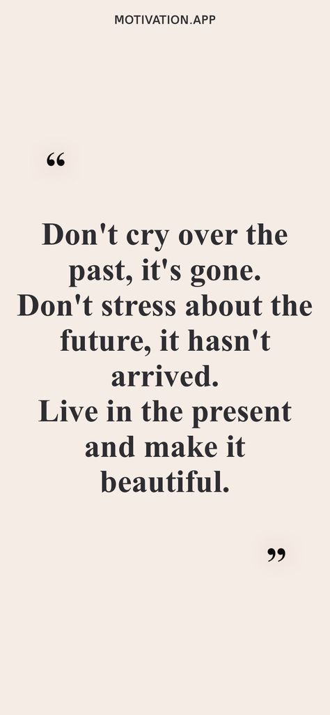 Don’t Worry About The Future, Don’t Think About The Past, Don't Live In The Past Quotes, Quotes About Living In The Present, Live In The Present Wallpaper, Quotes About Worrying About The Future, Stop Living In The Past Quotes, Living In The Present Quotes, Live In The Present Quotes