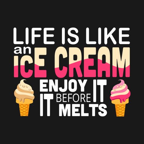 Life Is Like Ice Cream Enjoy It Before It Melts, Ice Cream Slogan Ideas, Ice Cream Slogans, Ice Cream Quotes Funny, Ice Cream Sketch, Buddy Quote, Ice Cream Quotes, Ice Cream Funny, Ice Cream Aesthetic