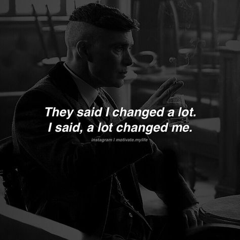 A Lot Changed Me Quotes, Quotes Change Yourself, They Said I Changed A Lot, Shayari Funny, Gangster Quotes, Peaky Blinders Quotes, Now Quotes, Thomas Shelby, Genius Quotes