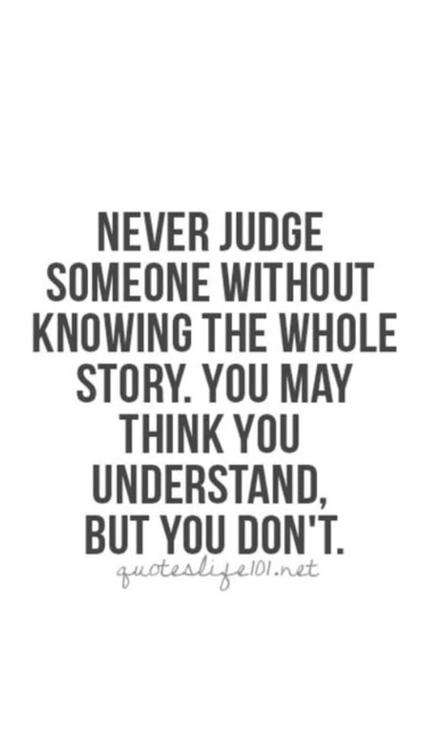 Dont Judge People Quotes, Judge Quotes, Dont Judge People, Never Judge, Understanding Quotes, People Dont Understand, Story Quotes, Quotes Deep Meaningful, Don't Judge