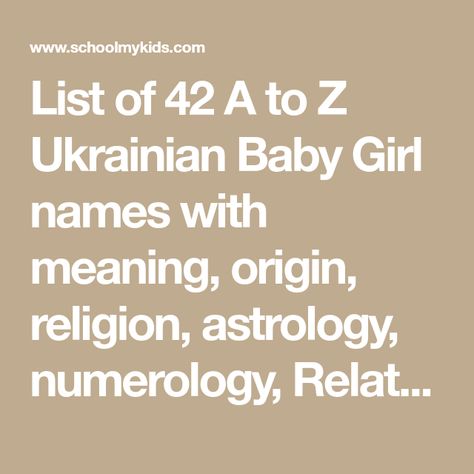 List of 42 A to Z Ukrainian Baby Girl names with meaning, origin, religion, astrology, numerology, Related Similar Names. Find Perfect Ukrainian Names for your Baby Girl using SchoolMyKids baby name finder - Largest Ukrainian Baby names list. Ukrainian Names, Baby Girl Names With Meaning, Baby Names List, Name Finder, African Baby Names, Girl Names With Meaning, Names List, African Babies, Ukraine Girls