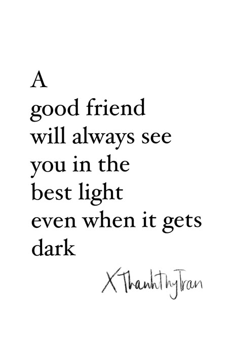 A good friend will always see you in the best light even when it gets dark. Everyone needs that friend who encourages and uplifts them on our worst and best days. At times, we may not see the good in ourselves but a good friend will always see the best in you. #quotes #quoteoftheday #friendship #friendshipquotes #quotesdaily Friends Who Used You Quotes, Best Friend Fall Out Quotes, A Friend Who Is Always There Quotes, Greatest Friends Quotes, You Only Need A Few Good Friends Quote, When Days Are Dark Friends Are Few, Long Time Friend Quotes, Solid Friendship Quotes, Former Friend Quotes