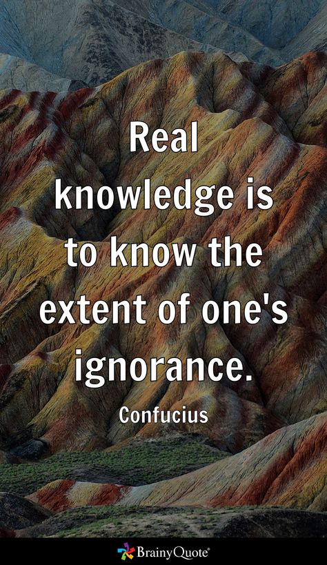 Real knowledge is to know the extent of one's ignorance. - Confucius Confucius Quotes, Brainy Quotes, All Quotes, Life Goals, True Stories, Reading, Quotes