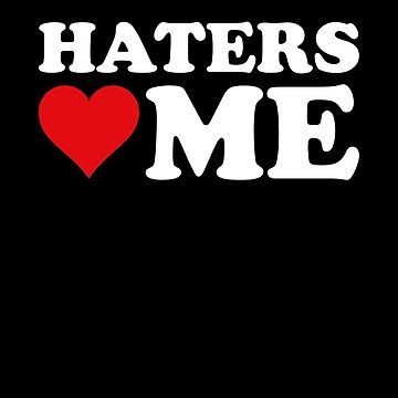 Haters Love Me by DesignFactoryD I Love My Haters, Gremlin Core, I Love Haters, Radiohead Songs, Career Affirmations, Fake Friend, Quotes About Haters, Fake Friend Quotes, Paper Puppets