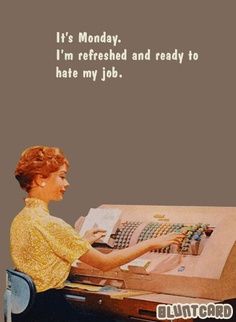 Memes Facebook, Hump Day Humor, Monday Humor Quotes, Workplace Humor, I Hate Mondays, Monday Humor, Monday Quotes, Office Humor, Retro Humor