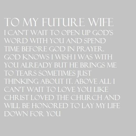 To my future wife. I probably pray this every night. Future Wife Quotes, Future Husband Prayer, Quotes Love For Him, Happy Wife Quotes, Prayer For Wife, Feeling Happy Quotes, My Future Wife, Prayer For Husband, Deep Meaningful Quotes