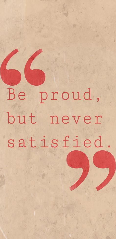 “Be proud, but never satisfied.” Proud But Never Satisfied, Never Satisfied, Comfort Quotes, Mommy Workout, Islamic Caligraphy Art, Iphone Home Screen Layout, Islamic Caligraphy, Caligraphy Art, Screen Layout