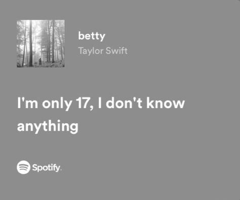 Spotify Lyrics Taylor Swift, Betty Lyrics, Taylor Swift Betty, 17 Lyrics, Lyrics Taylor Swift, Meaningful Lyrics, Taylor Lyrics, Spotify Lyrics, Favorite Lyrics