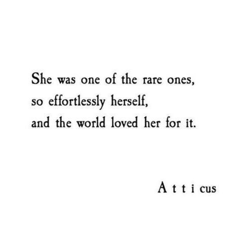 She was one of the rare ones so effortlessly herself, and the world loved her for it  ~ a t t i c u s Rare Quote, Sweet Sayings, Classy Quotes, Witching Hour, Wonder Quotes, Sweet Quotes, Atticus, Quotable Quotes, So Sweet