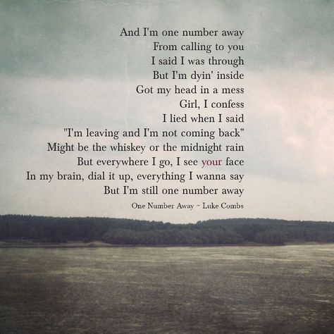 One Number Away~Luke Combs Luke Combs Quotes, Luke Combs Wallpaper, Luke Combs Songs, Love You Anyway Luke Combs, Country Song Lyrics About Love For Him, Luke Combs Lyrics, Going Going Gone Lyrics Luke Combs, On My Way To You Cody Johnson Lyrics, Summer Sayings