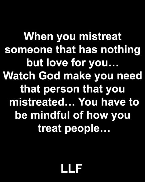 Being Mistreated Quotes Relationships, Be Better Person Quotes, Mistreating People Quotes, Treat People Right Quotes, Misjudging People Quotes, People Who Mistreat You Quotes, Quotes About Being Mistreated, People Mistreat You Quotes, Stop Being Mean Quotes