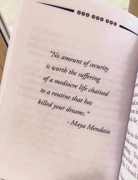 No amount of security is worth the suffering of a mediocre life chained to a routine that has killed your dreams. ~ Maya Mendoza Care Thoughts, Psychiatry, Nice Things, Quotable Quotes, Inspiring Quotes, Spiritual Awakening, The Words, Great Quotes, Beautiful Words