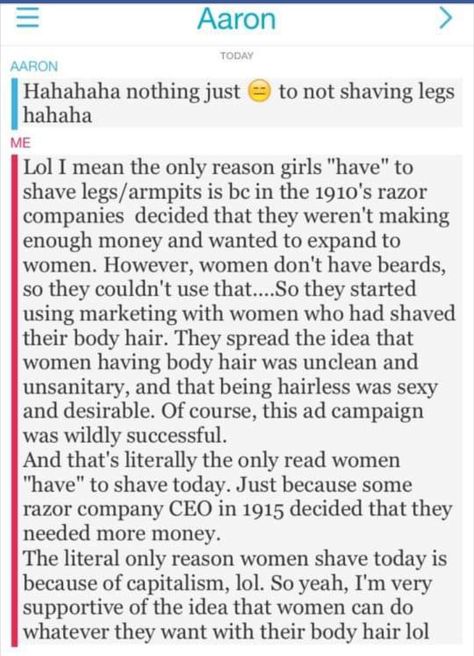 Really well written article on shaving, women "having" to shave, shaving legs, body hair, history of body hair, women's rights, sexism, feminism, gender equality, words, poetry, snapchat screenshot, credit to the original writer! Hair History, Radical Feminism, Human Decency, Hate Men, Feminist Quotes, Women's Rights, Get Educated, Gender Equality, Faith In Humanity