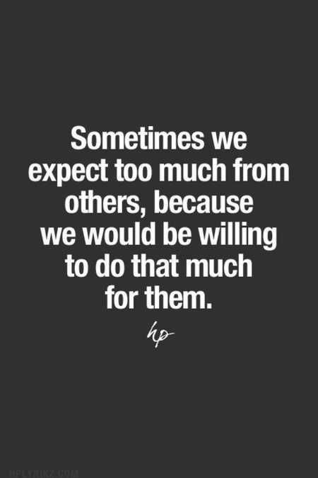 Sometimes we expect too much from others, because we would be willing to do that much for them. Done Giving More Than I Get, Being Nice Gets You Nowhere, Quotes About Attitude, Fav Song, Great Inspirational Quotes, Quotable Quotes, Inspiring Quotes About Life, A Quote, True Words