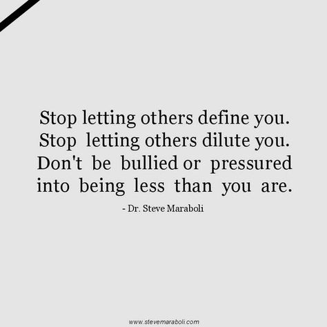 Stop letting others define you.  Stop letting other dilute you.  Don't be bullied or pressured into being less than you are. Steve Maraboli, Happy Thoughts, Amazing Quotes, Powerful Words, Note To Self, Be Yourself Quotes, The Words, Picture Quotes, Inspire Me