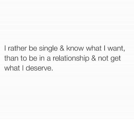 I rather be single & know what I want, then to be in a relationship and not get what I deserve. Petty Quotes, Quotes Strong, Now Quotes, Cover Quotes, Be Single, Being Single, Single Quotes, Leadership Quotes, Queen Quotes