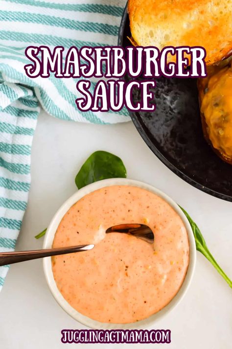 Creamy Smashburger Sauce in a bowl with a spoon. Image has text overlay. via @jugglingactmama Smashed Burger Sauce, Smashburger Sauce, Smash Burger Sauce, Cheeseburger Recipes Homemade, Homemade Burger Recipe, Sweet Pickle Relish, Burger Sauces Recipe, Easy Burger Recipe, Spicy Ketchup