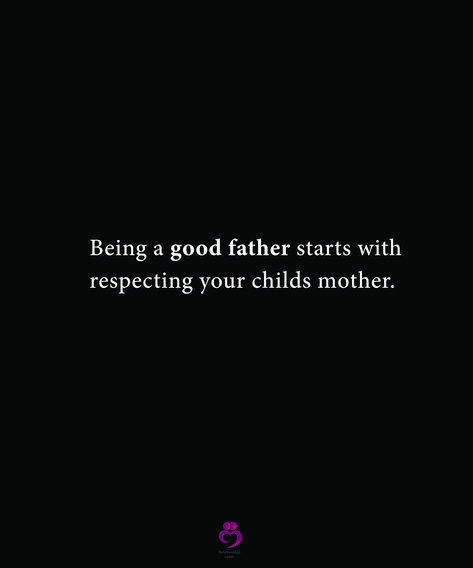 Being A Good Father Starts With Respecting Your Childs Mother, Respect The Mother Of Your Child Quotes, Respecting Mother Quotes, Respect Your Mother Quotes, Neglect Quotes, Quotes About Your Children, Message To Self, Good Father Quotes, Dangerous Quotes