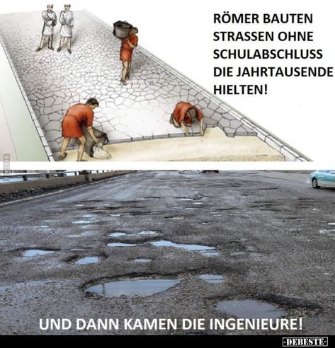 Römer ohne Schulabschluss bauten Strassen, die Jahrtausende.. Ingenieur Humor, Life Quotes To Live By, Social Life, Repair And Maintenance, Amazing Cars, Funny Pins, Funny Fails, Satire, Life Skills